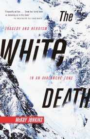 The White Death (Tragedy and Heroism in an Avalanche Zone) by Mckay Jenkins, 9780385720779