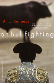 On Bullfighting by A. L. Kennedy, 9780385720816