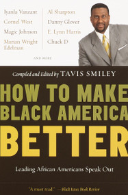 How to Make Black America Better (Leading African Americans Speak Out) by Tavis Smiley, 9780385720878