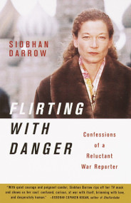 Flirting with Danger (Confessions of a Reluctant War Reporter) by Siobhan Darrow, 9780385721349
