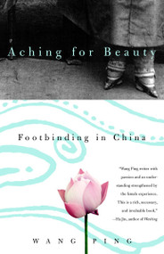 Aching for Beauty (Footbinding in China) by Wang Ping, 9780385721363