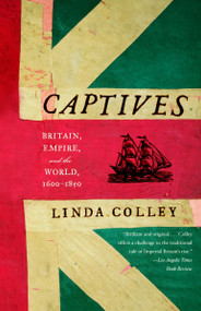 Captives (Britain, Empire, and the World, 1600-1850) by Linda Colley, 9780385721462