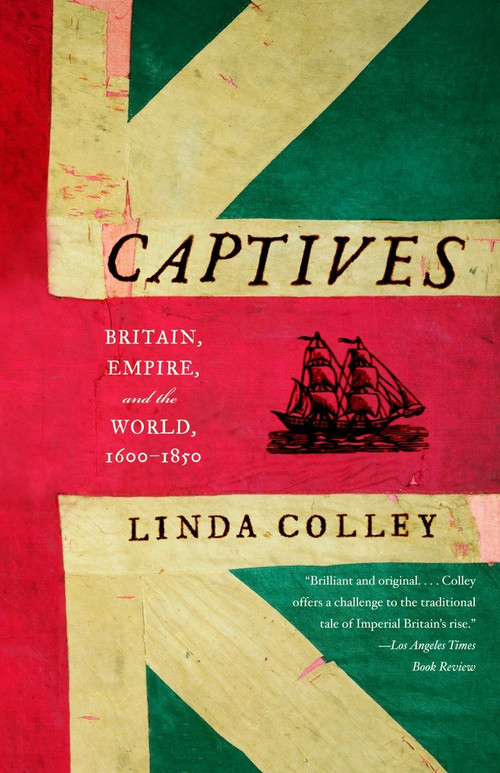 Captives (Britain, Empire, and the World, 1600-1850) by Linda Colley, 9780385721462