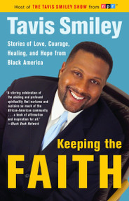 Keeping the Faith (Stories of Love, Courage, Healing, and Hope from Black America) by Tavis Smiley, 9780385721691