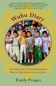 Wuhu Diary (On Taking My Adopted Daughter Back to Her Hometown in China) by Emily Prager, 9780385721998
