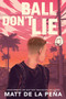 Ball Don't Lie by Matt de la Peña, 9780385734257