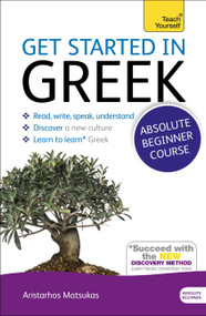 Get Started in Greek Absolute Beginner Course (The essential introduction to reading, writing, speaking and understanding a new language) by Aristarhos Matsukas, 9781444174656