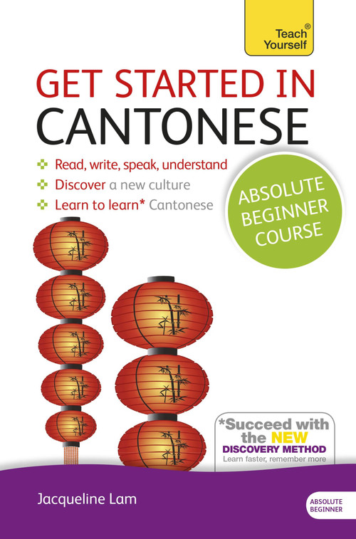 Get Started in Cantonese Absolute Beginner Course (The essential introduction to reading, writing, speaking and understanding a new language) by Jacqueline Lam, 9781444174991