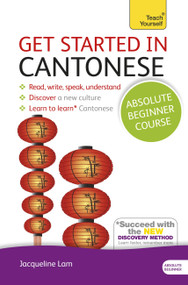 Get Started in Cantonese Absolute Beginner Course (The essential introduction to reading, writing, speaking and understanding a new language) by Jacqueline Lam, 9781444174991