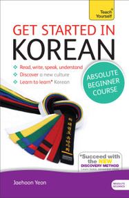 Get Started in Korean Absolute Beginner Course (The essential introduction to reading, writing, speaking and understanding a new language) by Jaehoon Yeon, 9781444175059