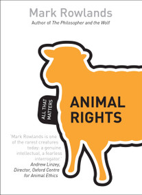 Animal Rights: All That Matters by Mark Rowlands, 9781444178845
