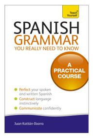 Spanish Grammar You Really Need To Know by Juan Kattan-Ibarra, 9781444179521