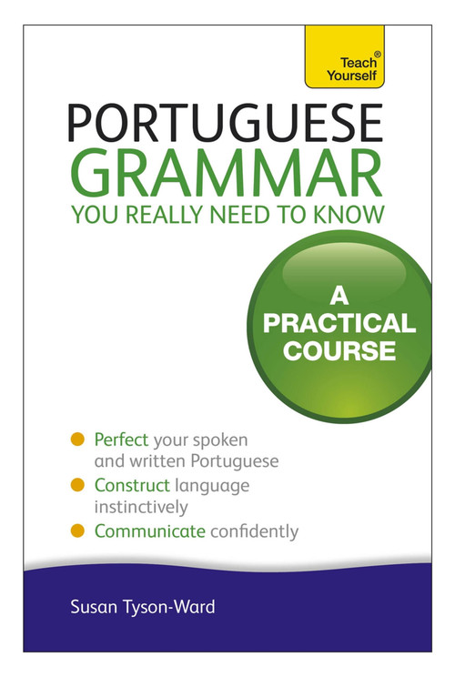 Portuguese Grammar You Really Need To Know by Sue Tyson-Ward, 9781444179583