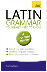 Latin Grammar You Really Need to Know by Gregory Klyve, 9781444189605
