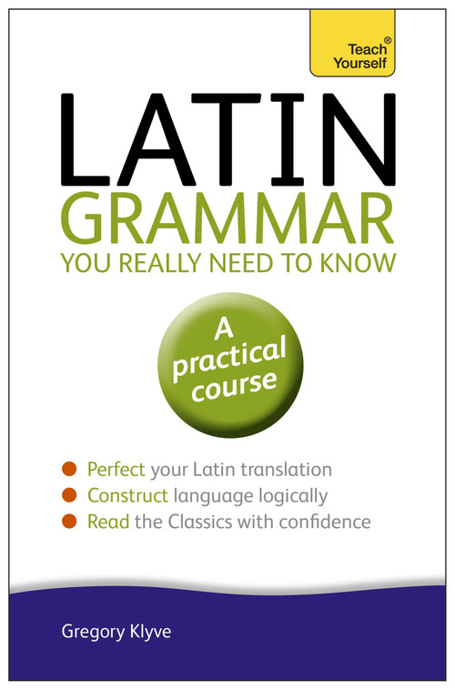 Latin Grammar You Really Need to Know by Gregory Klyve, 9781444189605