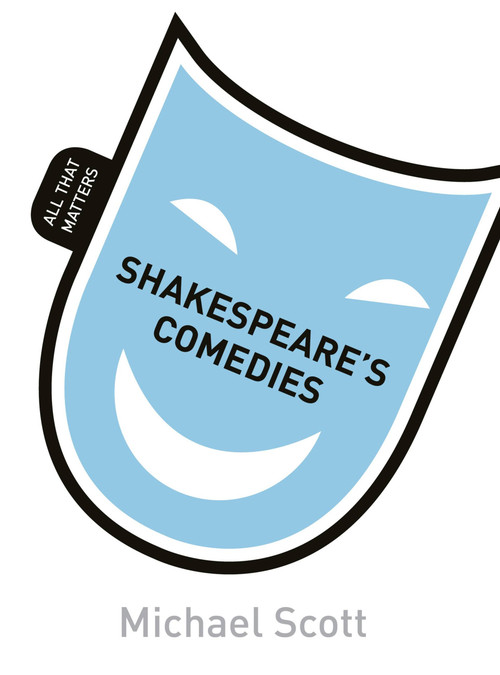 Shakespeare's Comedies: All That Matters by Mike Scott, 9781444189957