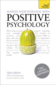 Achieve Your Potential with Positive Psychology by Tim Lebon, 9781444190922