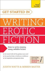 Get Started In Writing Erotic Fiction by Judith Watts, Mirren Baxter, 9781444197914