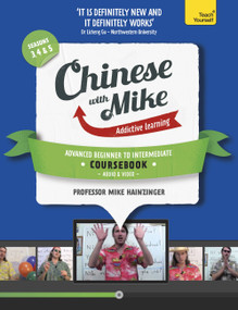 Learn Chinese with Mike Advanced Beginner to Intermediate Coursebook Seasons 3, 4 & 5 by Mike Hainzinger, 9781444198584