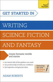 Get Started in: Writing Science Fiction and Fantasy by Adam Roberts, 9781444795653