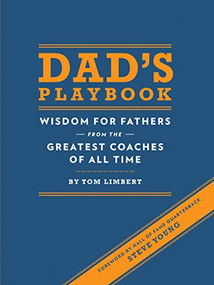 Dad's Playbook (Wisdom for Fathers from the Greatest Coaches of All Time) by Tom Limbert, Steve Young, 9781452102511