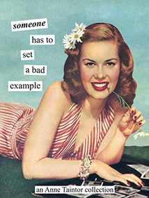 Someone has to set a bad example (An Anne Taintor Collection) by Anne Taintor, 9781452103099