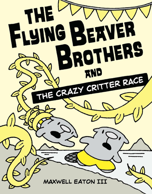 The Flying Beaver Brothers and the Crazy Critter Race by Maxwell Eaton, III, 9780385754699