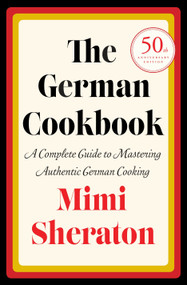 The German Cookbook (A Complete Guide to Mastering Authentic German Cooking) by Mimi Sheraton, 9780394401386