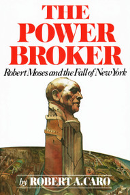 The Power Broker (Robert Moses and the Fall of New York) by Robert A. Caro, 9780394480763