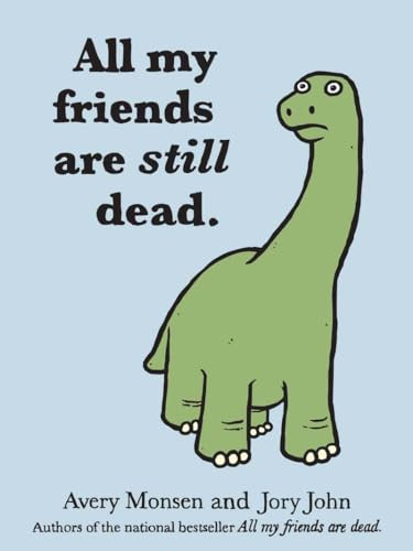 All My Friends are Still Dead ((Funny Books, Children's Book for Adults, Interesting Finds)) by Jory John, Avery Monsen, 9781452106960