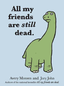 All My Friends are Still Dead ((Funny Books, Children's Book for Adults, Interesting Finds)) by Jory John, Avery Monsen, 9781452106960