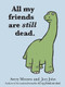All My Friends are Still Dead ((Funny Books, Children's Book for Adults, Interesting Finds)) by Jory John, Avery Monsen, 9781452106960