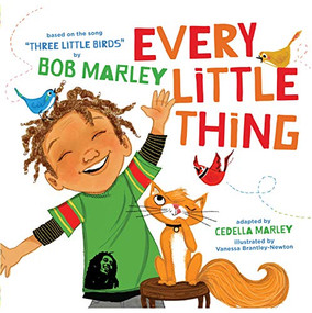 Every Little Thing (Based on the song 'Three Little Birds' by Bob Marley) by Bob Marley, Cedella Marley, 9781452106977