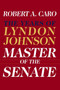 Master of the Senate (The Years of Lyndon Johnson III) by Robert A. Caro, 9780394528366