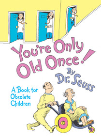 You're Only Old Once! (A Book for Obsolete Children) by Dr. Seuss, 9780394551906