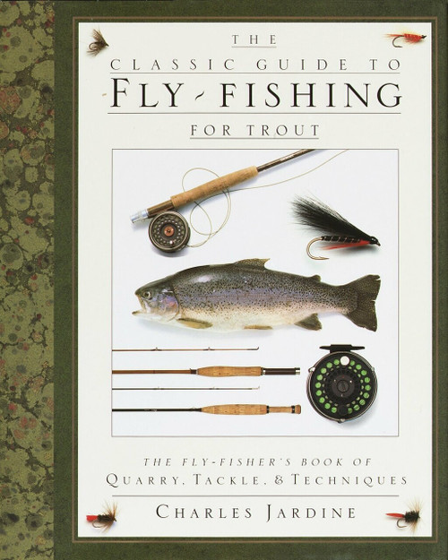 The Classic Guide to Fly-Fishing for Trout (The Fly-Fisher's Book of Quarry, Tackle, & Techniques) by Charles Jardine, 9780394587196
