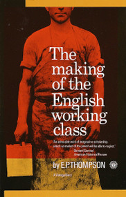 The Making of the English Working Class by E.P. Thompson, 9780394703220