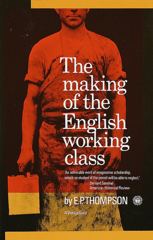The Making of the English Working Class by E.P. Thompson, 9780394703220
