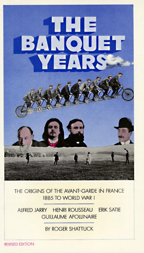 The Banquet Years (The Origins of the Avant-Garde in France, 1885 to World War I) by Roger Shattuck, 9780394704159