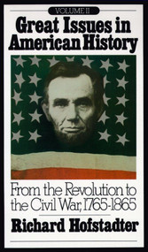 Great Issues in American History, Vol. II (From the Revolution to the Civil War, 1765-1865) by Richard Hofstadter, 9780394705415