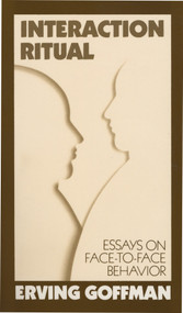 Interaction Ritual (Essays on Face-to-Face Behavior) by Erving Goffman, 9780394706313