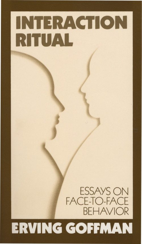 Interaction Ritual (Essays on Face-to-Face Behavior) by Erving Goffman, 9780394706313