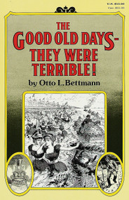 The Good Old Days--They Were Terrible! by Otto Bettmann, 9780394709413