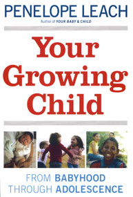 Your Growing Child (From Babyhood through Adolescence) by Penelope Leach, 9780394710662