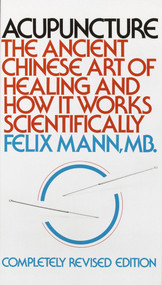 Acupuncture (The Ancient Chinese Art of Healing and How it Works Scientifically) by Felix Mann, 9780394717272