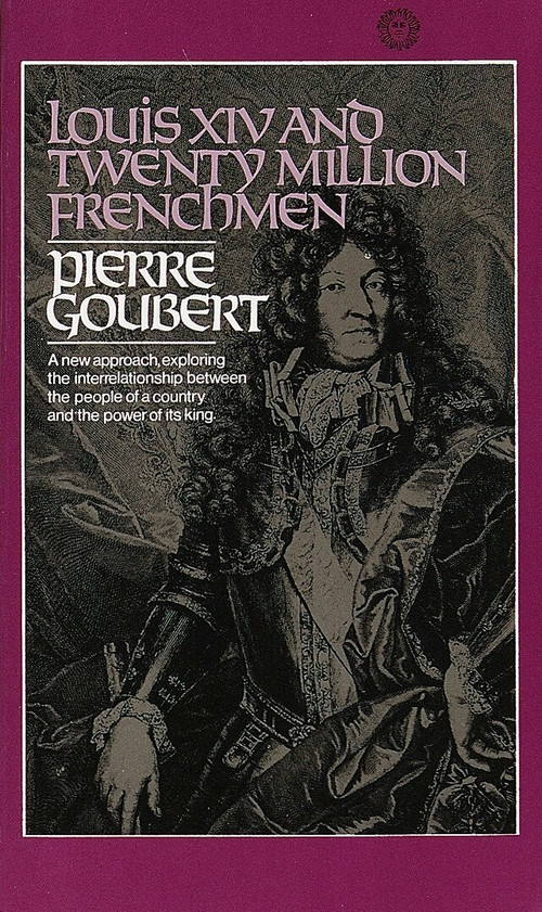 Louis XIV and Twenty Million Frenchmen (A New Approach, Exploring the Interrelationship Between the People of a Country and the Power of Its King) by Pierre Goubert, 9780394717517