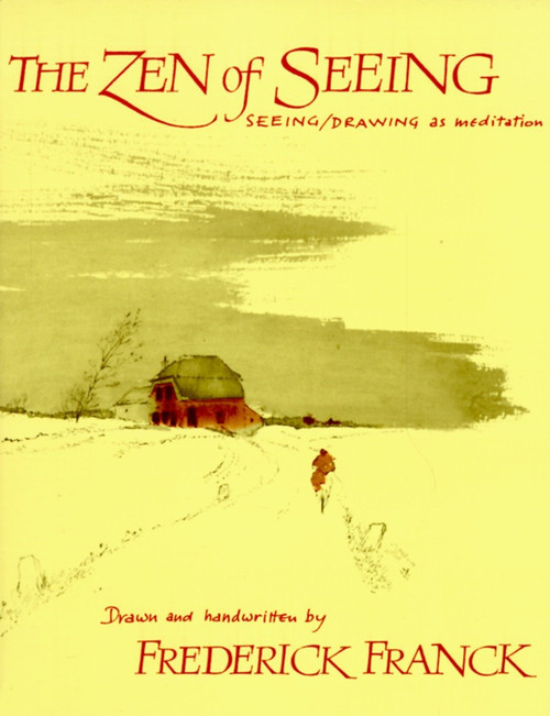 Zen of Seeing (Seeing/Drawing as Meditation) by Frederick Franck, 9780394719689