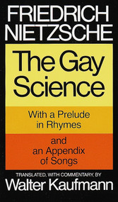 The Gay Science (With a Prelude in Rhymes and an Appendix of Songs) by Friedrich Nietzsche, Walter Kaufmann, 9780394719856