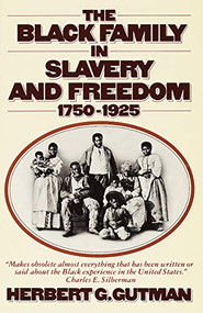 The Black Family in Slavery and Freedom, 1750-1925 by Herbert G. Gutman, 9780394724515