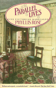 Parallel Lives (Five Victorian Marriages) by Phyllis Rose, 9780394725802